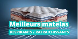 Meilleurs matelas respirants et rafraichissant pour dormir quand il faut chaud