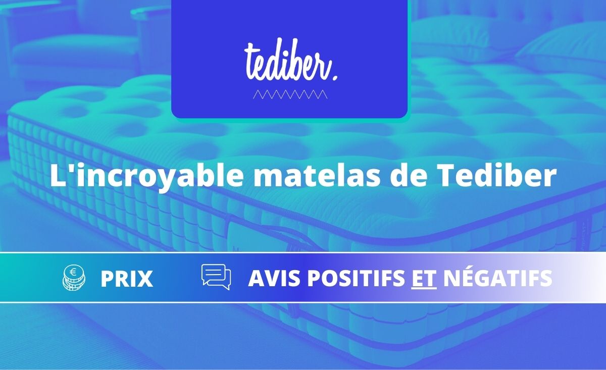 Matelas L'incroyable Tediber – Avis positifs et négatifs - Guide, prix