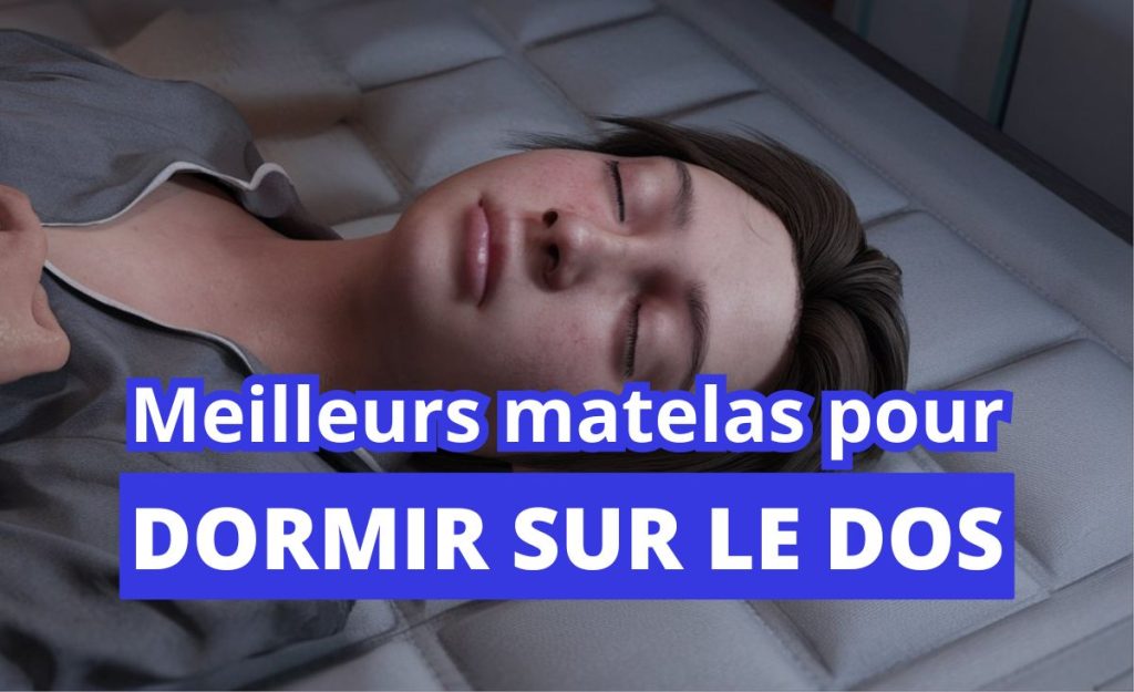 Comment bien dormir sur le dos ? Conseils et sélection des meilleurs matelas pour position dorsale la nuit